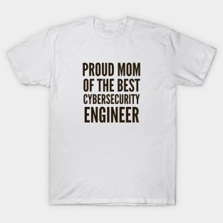 Proud Mom of The Best Cybersecurity Engineer T-Shirt